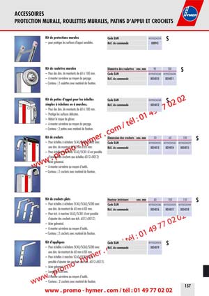 PROTECTION MURALE, ROULETTES MURALES, PATINS D&lsquo;APPUI ET CROCHETS 

Kit de protections murales Code EAN 4019502342378 

S 

&ndash; pour prot&eacute;ger les surfaces d&lsquo;appui sensibles. R&eacute;f. de commande 008945 
Kit de roulettes murales 

&ndash; Pour des dim. de montants de 60 &agrave; 100 mm. 
&ndash; A monter soi-m&ecirc;me au moyen du per&ccedil;age. 
&ndash; Contenu : 2 roulettes avec mat&eacute;riel de fixation. 
Kit de patins d&lsquo;appui pour les &eacute;chelles 
simples &agrave; &eacute;chelons ou &agrave; marches. 

&ndash; Pour des dim. de montants de 60 &agrave; 100 mm. 
&ndash; Prot&egrave;ge les surfaces d&eacute;licates. 
&ndash; R&eacute;duit le risque de glisser. 
&ndash; A monter soi-m&ecirc;me au moyen du per&ccedil;age. 
&ndash; Contenu : 2 patins avec mat&eacute;riel de fixation. 
Kit de crochets 

&ndash; Pour &eacute;chelles &agrave; &eacute;chelons SC40/SC60/SC80 avec 
une dim. de montant de 60 mm &agrave; 83 mm. 
&ndash; Pour &eacute;chelles &agrave; marches SC60/SC80 (il est possible 
d&lsquo;ajouter des crochets aux &eacute;chelles 6012+8012) 
&ndash; Acier galvanis&eacute;. 
&ndash; A monter soi-m&ecirc;me au moyen d&lsquo;outils. 
&ndash; Contenu : 2 crochets avec mat&eacute;riel de fixation. 
Kit de crochets plats 

&ndash; Pour &eacute;chelles &agrave; &eacute;chelons SC40/SC60/SC80 avec 
une dim. de montant de 60 mm &agrave; 83 mm. 
&ndash; Pour &eacute;ch. &agrave; marches SC60/SC80 (il est possible 
d&lsquo;ajouter des crochets aux &eacute;ch. 6012+8012). 
&ndash; Acier galvanis&eacute;. 
&ndash; A monter soi-m&ecirc;me au moyen d&lsquo;outils. 
&ndash; Contenu : 2 crochets avec mat&eacute;riel de fixation. 
Kit d&lsquo;appliques 

&ndash; Pour &eacute;chelles &agrave; &eacute;chelons SC40/SC60/SC80 avec 
une dim. de montant de 60 mm &agrave; 83 mm. 
&ndash; Pour &eacute;chelles &agrave; marches SC60/SC80 (il est 
possible d&lsquo;ajouter des crochets aux &eacute;ch. 6012+8012). 
&ndash; Acier galvanis&eacute;. 
&ndash; Longueur 100 mm. 
&ndash; A monter soi-m&ecirc;me au moyen d&lsquo;outils. 
&ndash; Contenu : 2 crochets avec mat&eacute;riel de fixation. 
Diam&egrave;tre des roulettes env. mm 90 100 

S 

Code EAN 4019502345348 
R&eacute;f. de commande 0054010 


Code EAN 4019502345508 
R&eacute;f. de commande 0054012 


Dimension des crochets env. mm 30 

Code EAN 4019502345355 4019502345362 4019502345379 
R&eacute;f. de commande 0054013 0054014 0054015 


Hauteur int&eacute;rieure env. mm 60 100 150 

S 

Code EAN 4019502345386 4019502345393 4019502345409 
R&eacute;f. de commande 0054016 0054017 0054018 
Code EAN 4019502345416 S 
R&eacute;f. de commande 0054019 